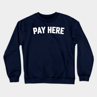 PAY HERE Crewneck Sweatshirt